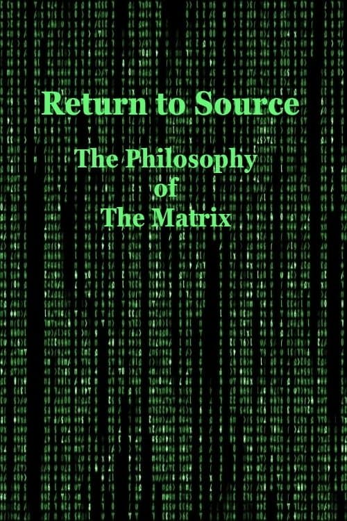 Return to Source: The Philosophy of The Matrix (2004)
